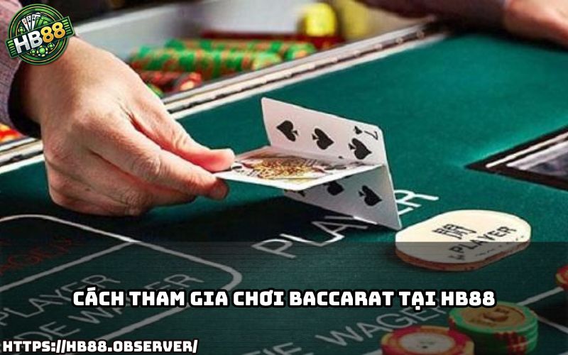 Hướng dẫn cách bắt đầu chơi Baccarat HB88 dễ hiểu, phù hợp cho cả tân thủ lẫn cao thủ
