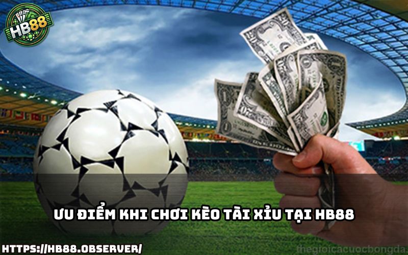 Chơi kèo tài xỉu tại HB88 với nhiều ưu điểm vượt trội, tỷ lệ hấp dẫn và giao diện cực dễ dùng