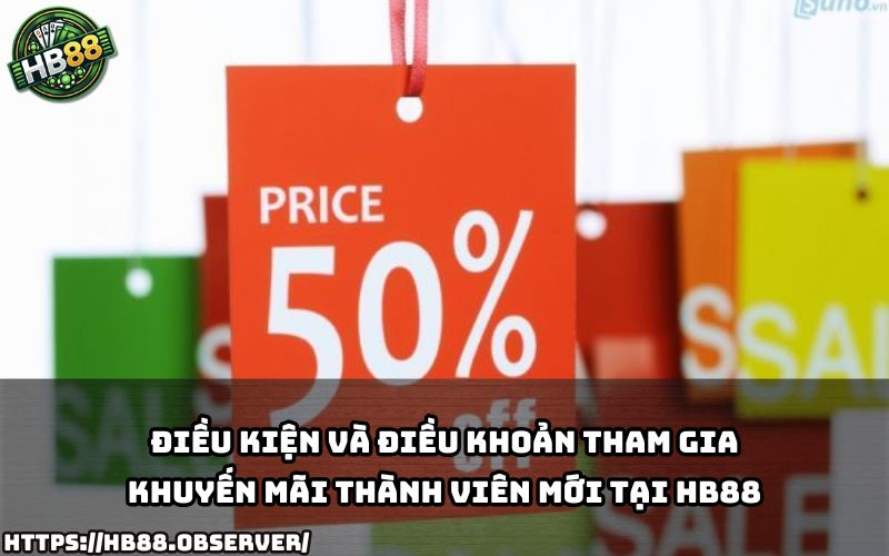 Nắm rõ điều kiện và điều khoản để tham gia Khuyến Mãi Thành Viên Mới Tại HB88 một cách dễ dàng