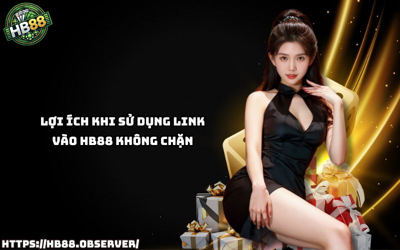 Dùng Link Vào HB88 Không Chặn giúp truy cập nhanh, an toàn, ổn định và bảo mật tuyệt đối cho anh em