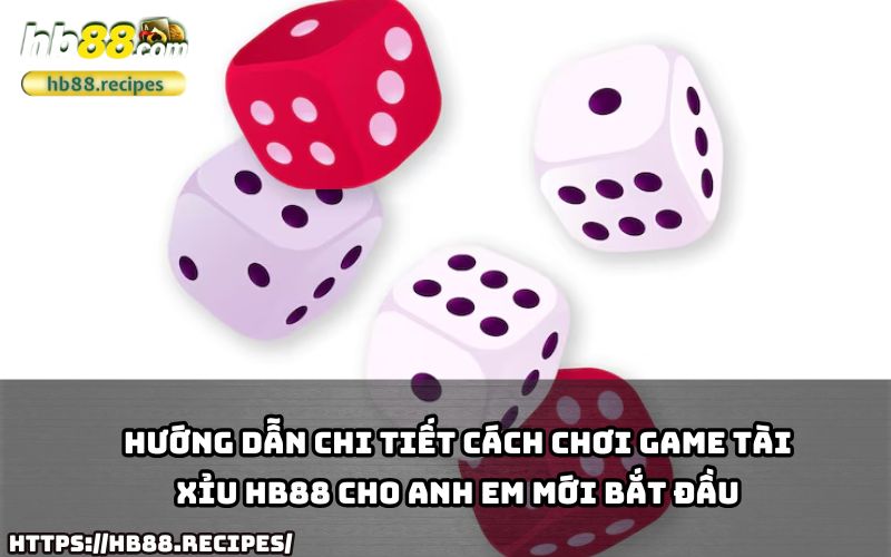 Hướng dẫn cách chơi Tài Xỉu HB88 chi tiết, dễ hiểu, dành riêng cho anh em mới tham gia trò chơi.